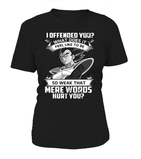 Vegeta I offended you what does it fell like to be so weak that shirt Women's T-Shirt