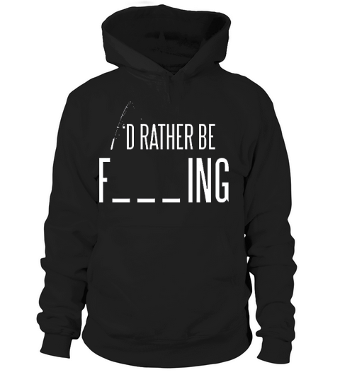 Id Rather Be Fishing Hoodie Unisex