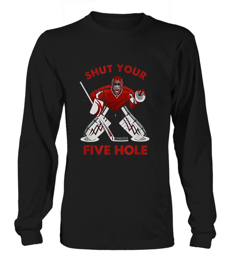 Funny Ice Hockey Shut Your Five Hole Long sleeved Unisex