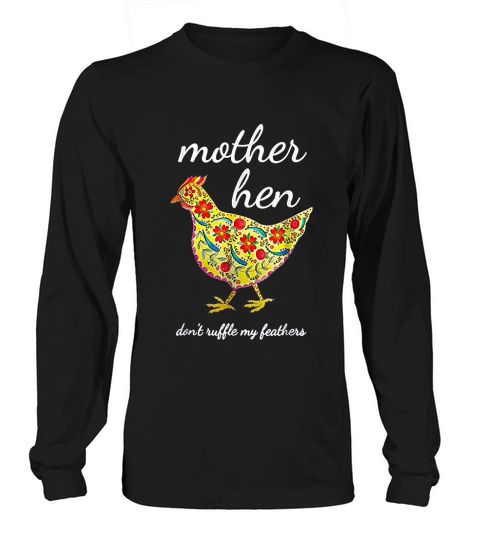 Mother Hen Dont Ruffle My Feathers Chicken Lover Long sleeved Unisex