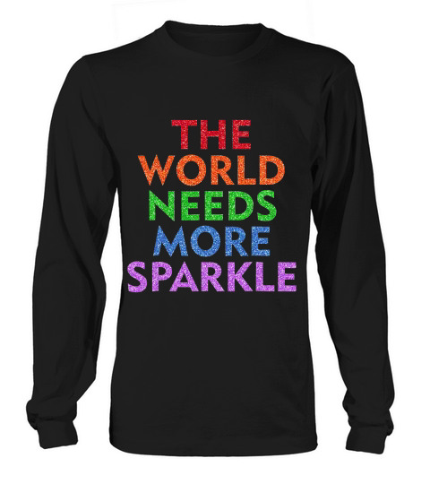 The World Needs More Sparkle T-shirt Long sleeved Unisex