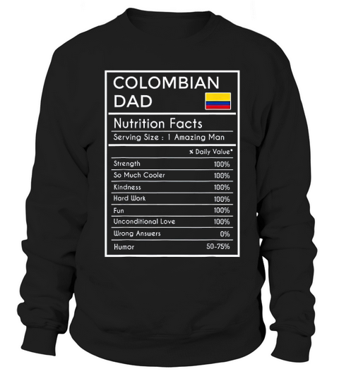 Colombian Dad Gift Funny Nutrition Facts  Fathers Day Sweatshirt Unisex