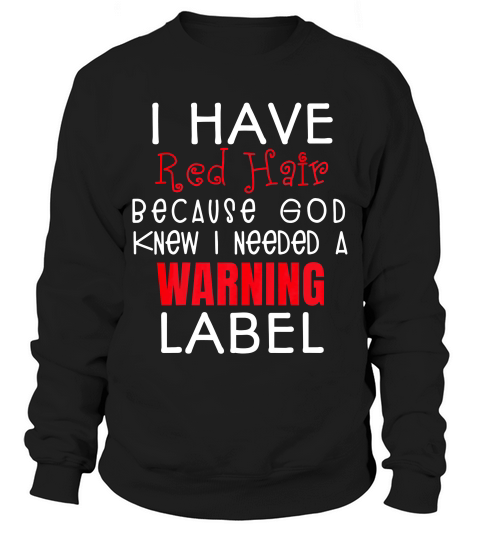 Kids I Have Red Hair Because God Knew I Needed A Warning Label 1 T-shirt Sweatshirt Unisex