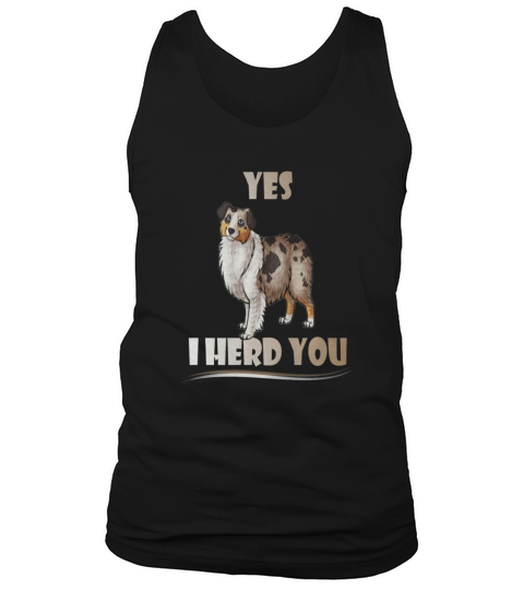 Australian Shepherd - Yes, I herd you Tank Top Unisex