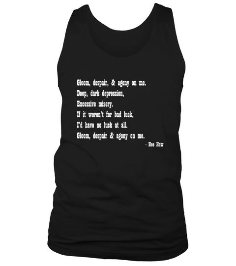 Gloom, despair and agony on me Tank Top Unisex