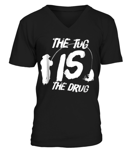 Funny Fly Fishing Shirt For Men - The Tug Is The Drug V-Neck T-shirt