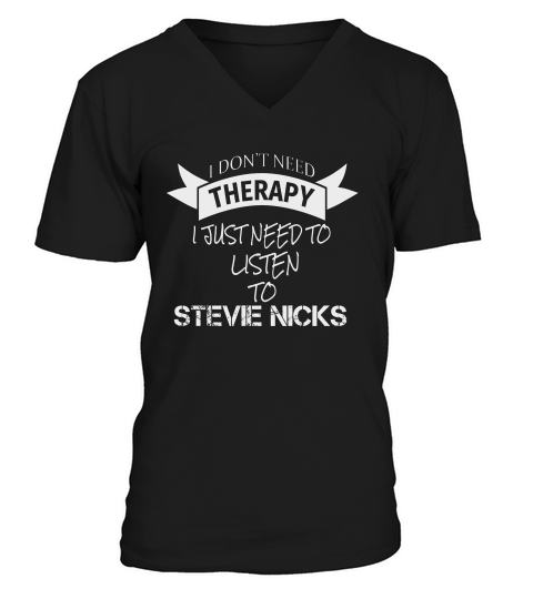 I Dont Need Therapy I Just Need To Listen To Stevie Nicks V-Neck T-shirt