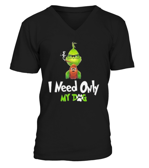 I Need Only My Dog Christmas Funny Gifts Grinch Shirt V-Neck T-shirt