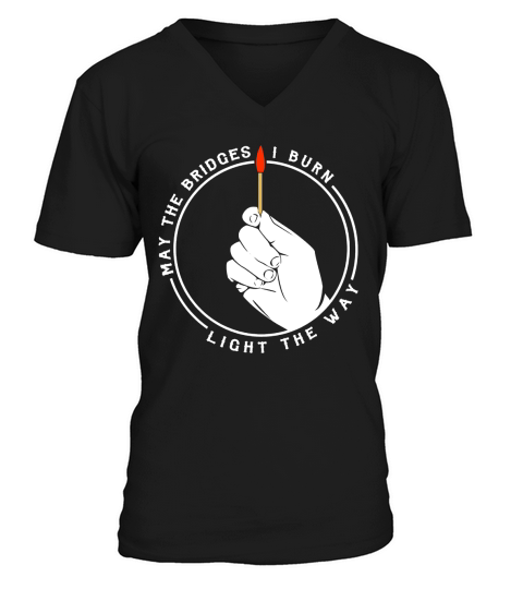 May The Bridges I Burn Light The Way V-Neck T-shirt