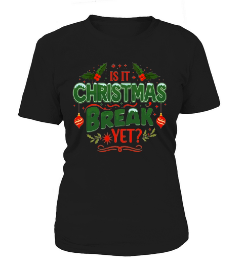 Is it christmas break yet Women's T-Shirt