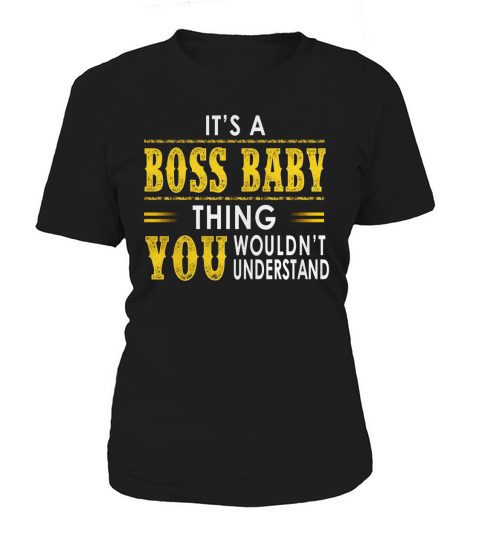 ITS A BOSS BABY THING YOU WOULDNT UNDERSTAND Women's T-Shirt