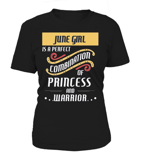 June Girl Is A Perfect Combination Of Princess And Warrior Birth Month Gift Women's T-Shirt