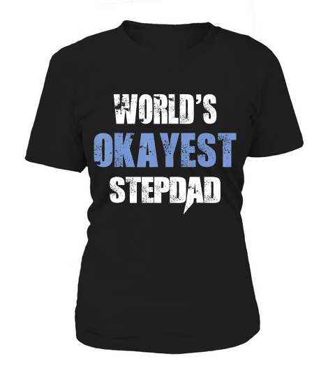 Mens Worlds Okayest Stepdad Funny Cool Fathers Day Tshirt Women's T-Shirt