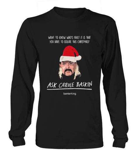 Joe Exotic Santa Want To Know Whos Fault It Is That Ask Carole Baskin Banterking Christmas Long sleeved Unisex