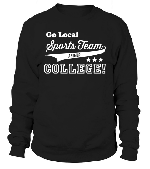 Go Local Sports Team And Or College Sweatshirt Unisex