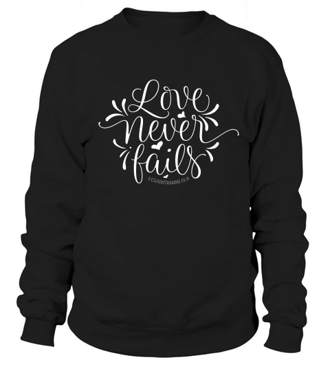 Love Never Fails Bible Verse 1 Corinthians 13 8 T-shirt Sweatshirt Unisex