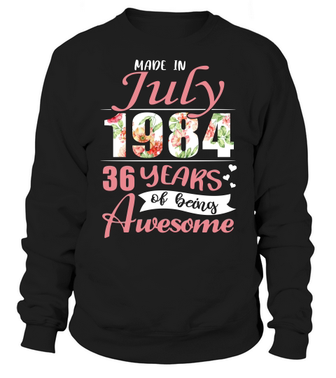 Made In July 1984 36 Years Awesome T-shirt Sweatshirt Unisex