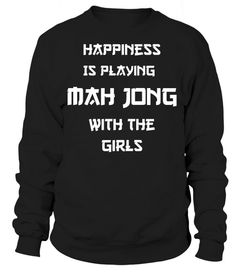 Mah Jongg Happiness Is Playing Mah Jong With The Girls 1 T-shirt Sweatshirt Unisex