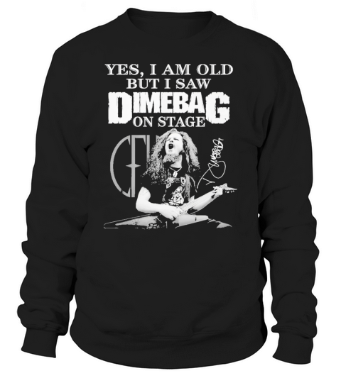 Yes I am old but I saw Dimebag on stage signature Sweatshirt Unisex