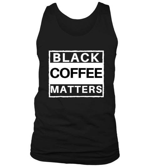 Black Coffee Matters Protest Cotton Casual T-shirt Tank Top Unisex