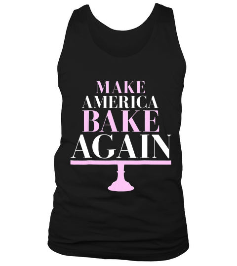 Make America Bake Again Baker Bakery Cake T-shirt Tank Top Unisex
