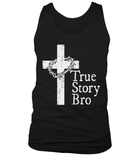 True Story Bro T Shirt for Christians who Love Jesus Tank Top Unisex