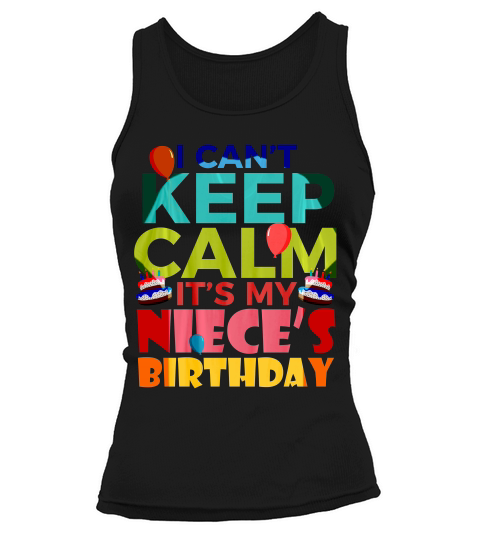 I Cant Keep Calm Its My Niece Birthday Funny Niece T-shirt Tank top Woman