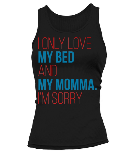 I Only Love My Bed And My Momma Im Sorry Fun Gag Gif Tank top Woman