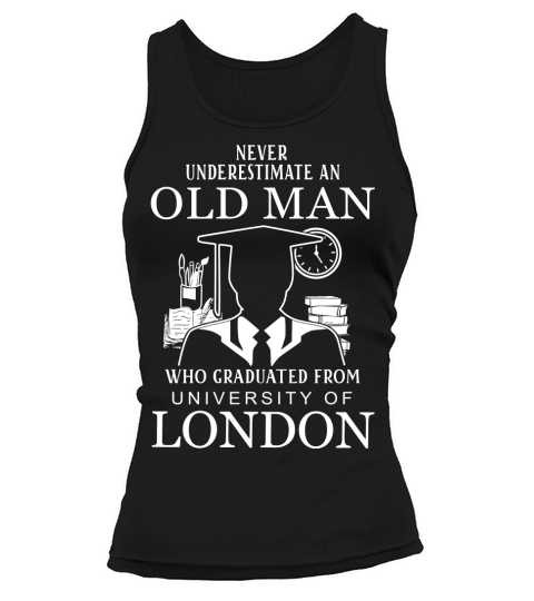 never underestimate an old man who graduated from  University of London Tank top Woman