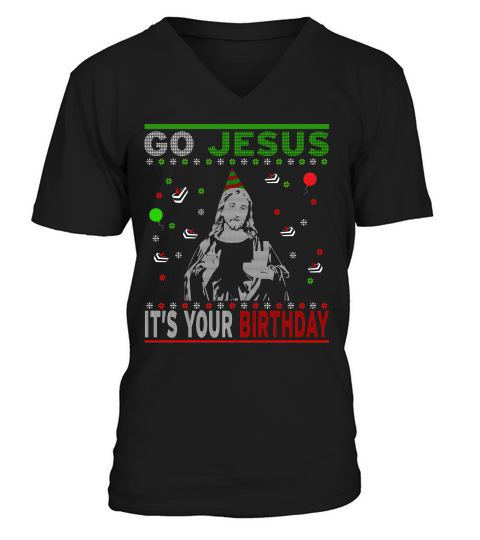 Go Jesus Its Your Birthday Funny Christmas V-Neck T-shirt