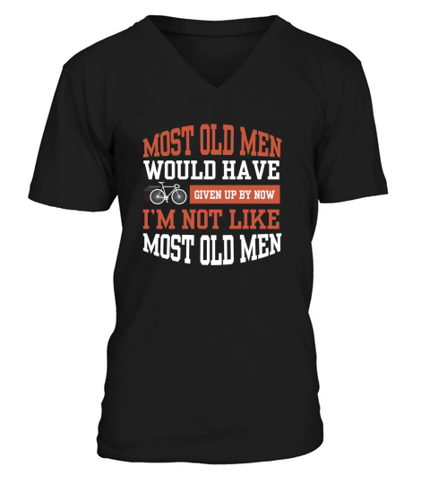MOST OLD MEN WOULD HAVE GIVEN UP BY NOW V-Neck T-shirt