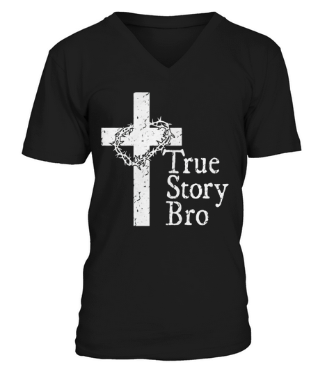 True Story Bro T Shirt for Christians who Love Jesus V-Neck T-shirt