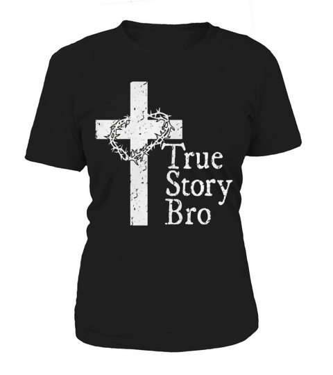 True Story Bro T Shirt for Christians who Love Jesus Women's T-Shirt