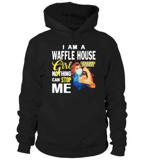 I Am A Waffle House Girl Nothing Can Stop Me Coronavirus shirth Hoodie Unisex