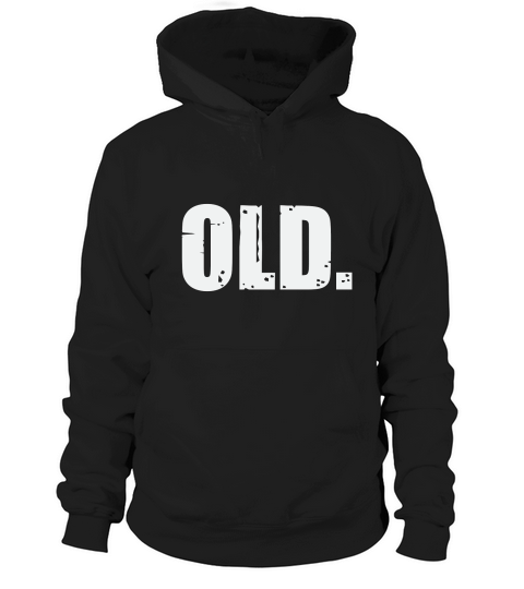Old Funny 40th 50th 60th 70th Birthday Hoodie Unisex