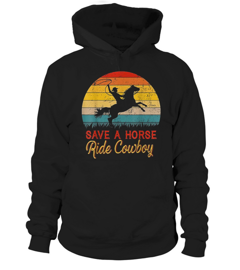 Save A Horse Ride Cowboy  Vintage Cowboy Gift Hoodie Unisex