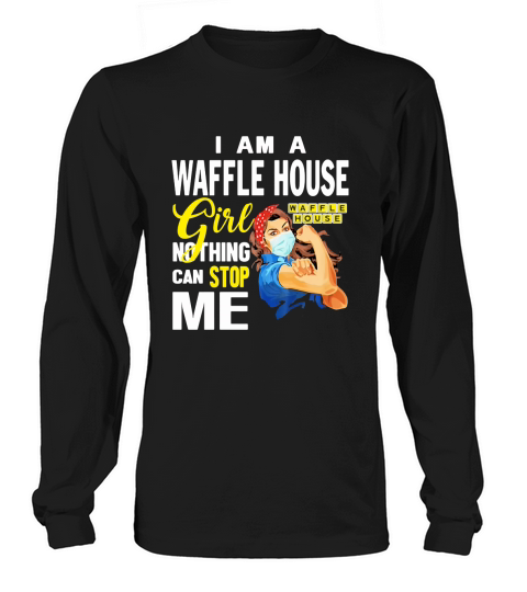 I Am A Waffle House Girl Nothing Can Stop Me Coronavirus shirth Long sleeved Unisex