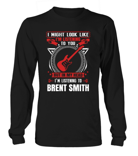 I Am Listening To Brent Smith In My Head Long sleeved Unisex