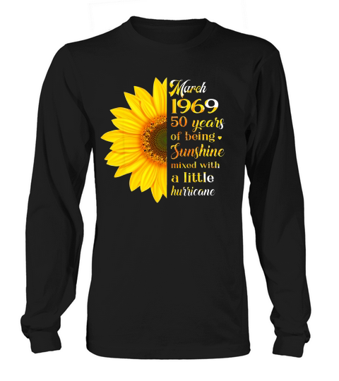 March 1969 50 Years Of Being Sunshine Mixed With Hurricane T-shirt Long sleeved Unisex