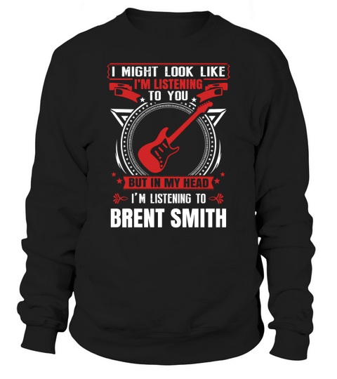 I Am Listening To Brent Smith In My Head Sweatshirt Unisex