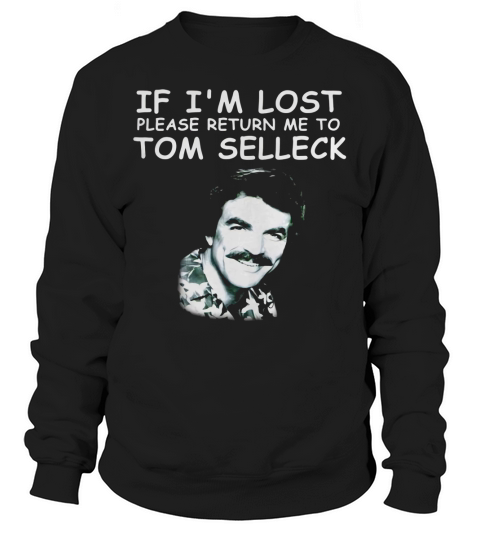 If I’m lost please return Me to Tom Selleck shirt Sweatshirt Unisex