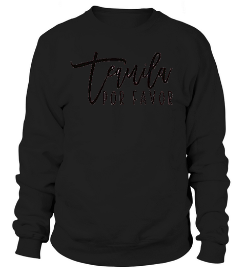 Tequila Por Favor Sweatshirt Unisex