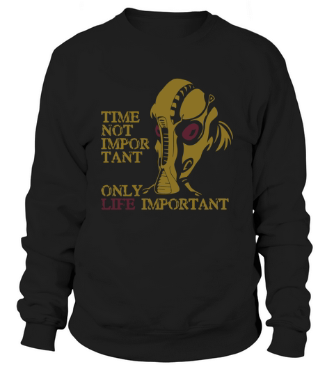 Time Not Important The Fifth Element Only Life Important Sweatshirt Unisex