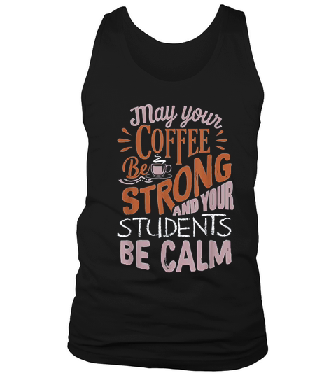 Coffee Be Strong Students Be Calm Best Teacher Tank Top Unisex