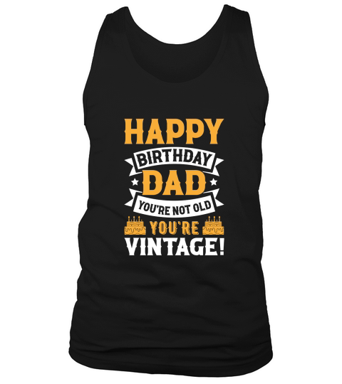 fathers day  Happy Birthday Dad Youre Not Old Youre Vintage Tank Top Unisex