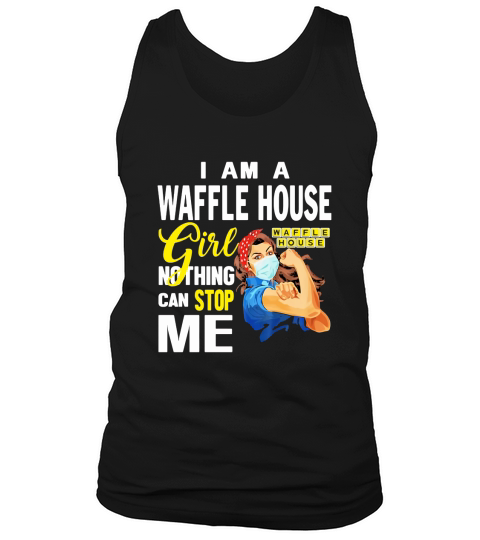 I Am A Waffle House Girl Nothing Can Stop Me Coronavirus shirth Tank Top Unisex