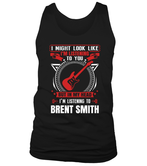 I Am Listening To Brent Smith In My Head Tank Top Unisex