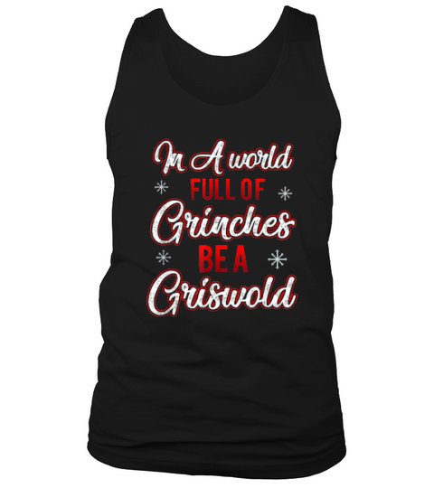 In A World Full Of Grinches Be A Griswold Christmas Humor Tank Top Unisex