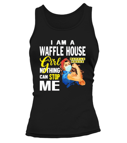 I Am A Waffle House Girl Nothing Can Stop Me Coronavirus shirth Tank top Woman