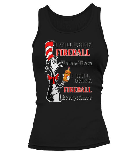 I will drink Fireball here or there I will drink Fireball Tank top Woman